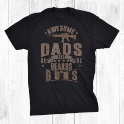 Awesome Dads Have Beards Guns Dad Shirt