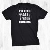 Bbq Dad Joke Ill Feed All You Fuckers Barbecue Cookout Chef Shirt