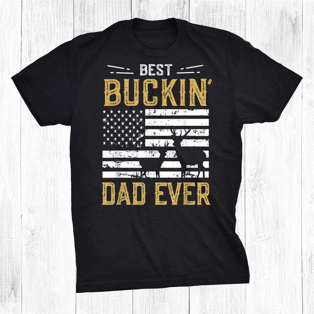 Best Buckin Dad Ever Funny Gift Deer Hunter Cool Hunting Shirt