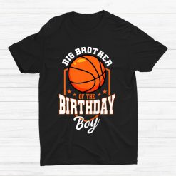 Big Brother Of The Birthday Boy Basketball Theme Bday Party Shirt