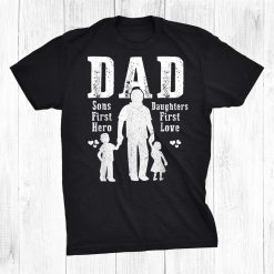 Dad A Sons First Hero A Daughters First Love Daddy Papa Pops Shirt