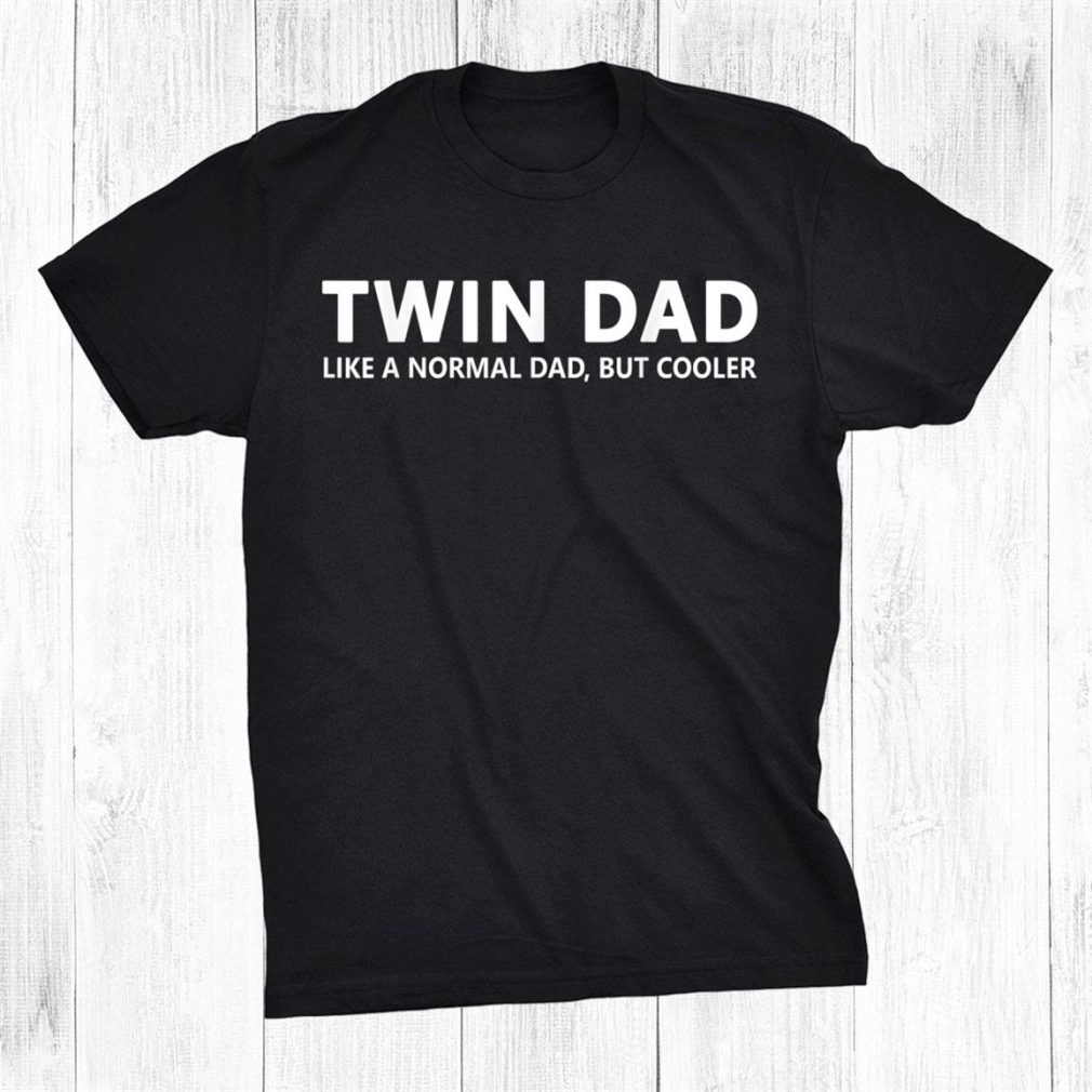 Dad Of Twins Twin Dad Shirt