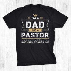 Dad Pastor Nothing Scares Me Shirt
