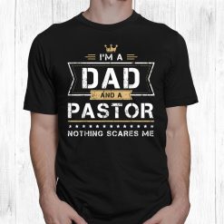 Dad Pastor Nothing Scares Me Shirt
