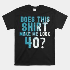 Does This Make Me Look 40 40th Birthday 1983 Shirt