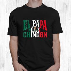 El Papa Mas Chingon Funny Spanish Dad Shirt