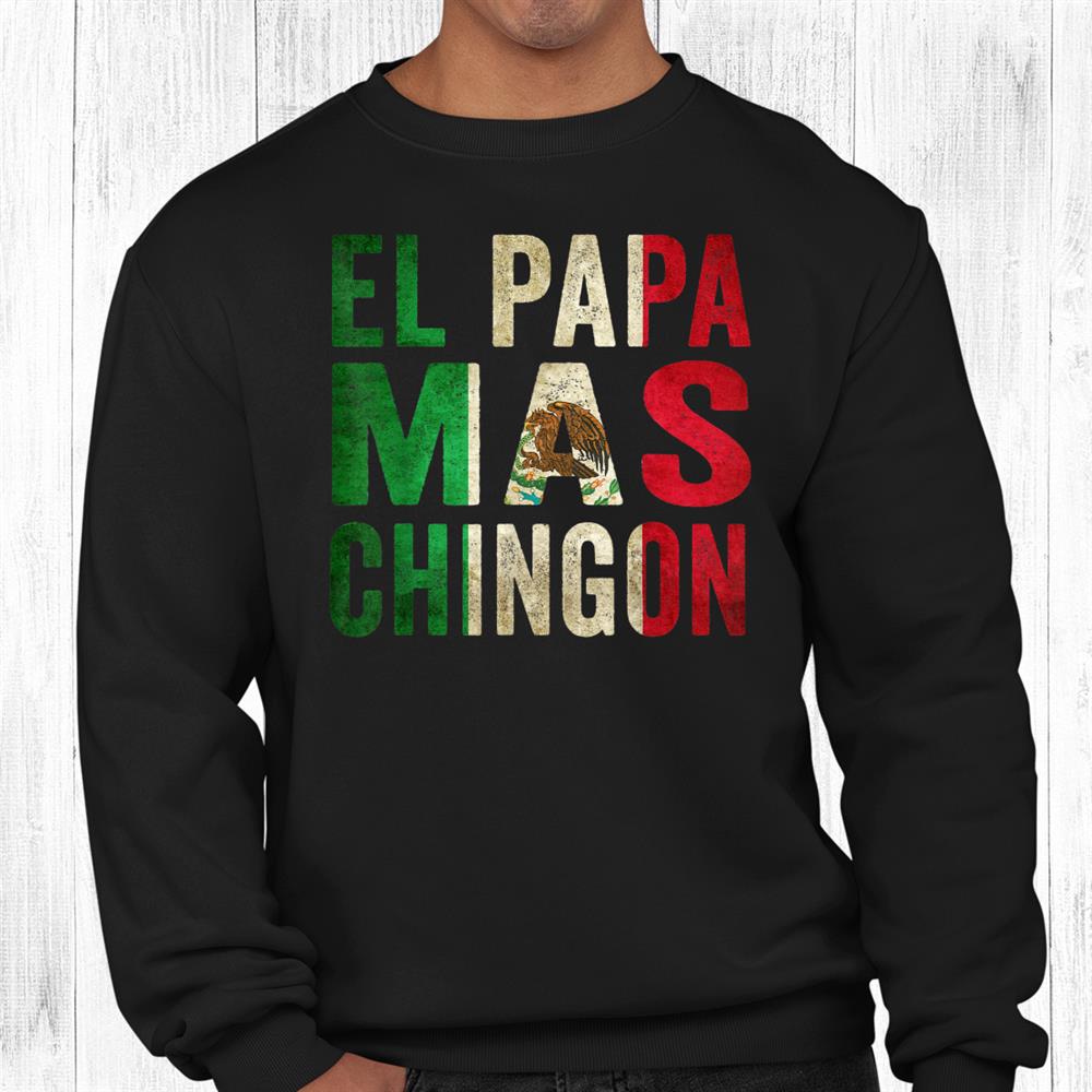 El Papa Mas Chingon Mexican Dad And Husband Shirt
