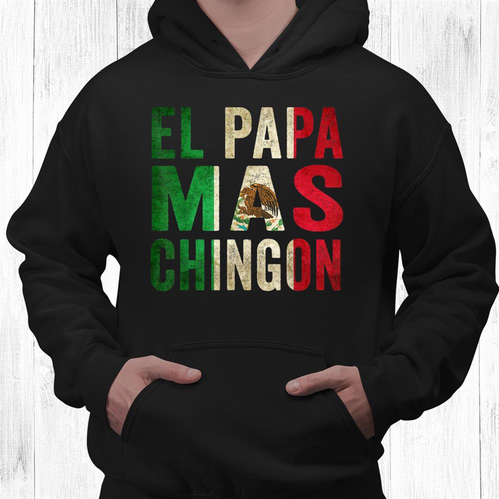 El Papa Mas Chingon Mexican Dad And Husband Shirt