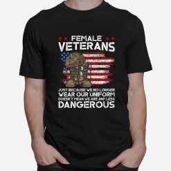 Female Veterans Not Any Less Dangerous Women Veteran Mom Shirt