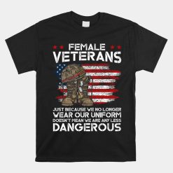 Female Veterans Not Any Less Dangerous Women Veteran Mom Shirt