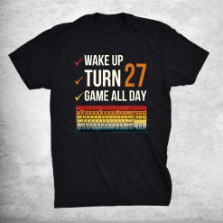 Game All Day Gamer 27 Years Old Gaming 27th Birthday Shirt