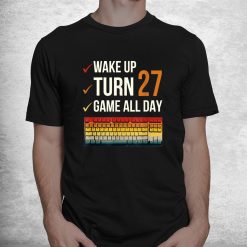 Game All Day Gamer 27 Years Old Gaming 27th Birthday Shirt