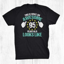 Happy 95th Birthday Funny Birthday 95 Year Old Looks Like Shirt