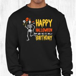 Happy Halloween And Yes It’s My Birthday Skeleton Halloween Shirt