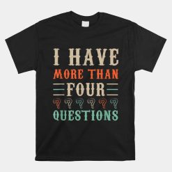 I Have More Than Four Questions Passover Shirt