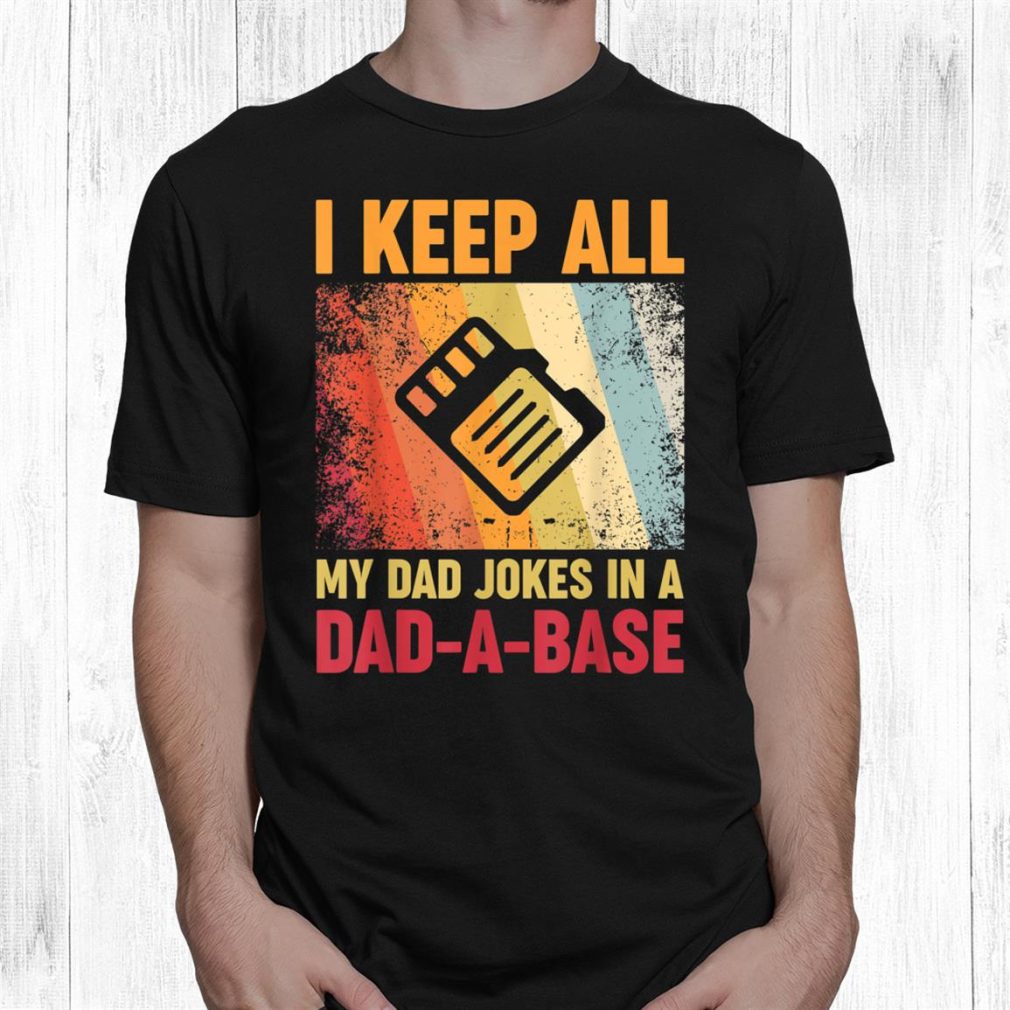 I Keep All My Dad Jokes In A Dad A Base Vintage Father Daddy Shirt