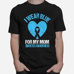 I Wear Blue For My Mom Diabetes Awareness Shirt