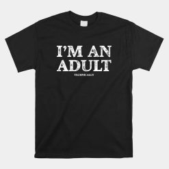 I'm An Adult Technically Funny 18th Birthday Shirt