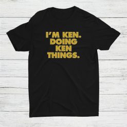 I'm Ken Doing Ken Thingsbirthday Name Shirt