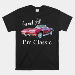 I'm Not Old I'm Classic Retro Muscle Car Cool Birthday Shirt