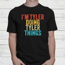 I'm Tyler Doing Tyler Things Tyler Birthday Shirt
