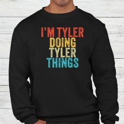 I'm Tyler Doing Tyler Things Tyler Birthday Shirt