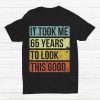 It Took Me 65 Years To Look This Good 65th Birthday Shirt