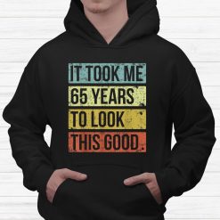 It Took Me 65 Years To Look This Good 65th Birthday Shirt