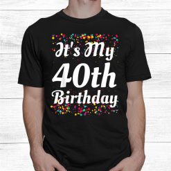 It’s My 40th Birthday Shirt