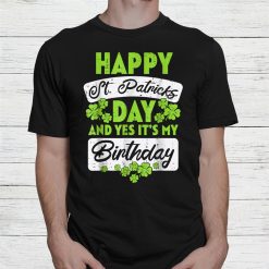 It’s My Birthday Born Happy St Patricks Day Shirt