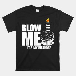 It's My Birthday Shirt Blow Me Joke Shirt