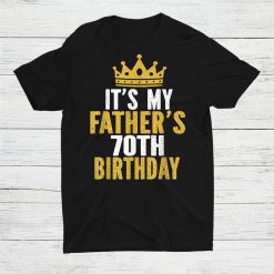 It’s My Fathers 70th Birthday 70 Years Old Dad Shirt