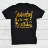 January Is My Birthday The Whole Month January Birthday Funn Shirt