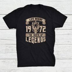 Life Begins At Fifty 1972 The Birth Of Legends 50 Birthday Shirt