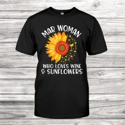 March Woman Who Loves Wine And Sunflowers Happy Birthday Shirt