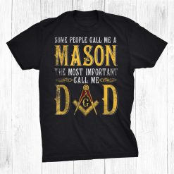 Masonic Most Important Call Me Mason Dad Shirt