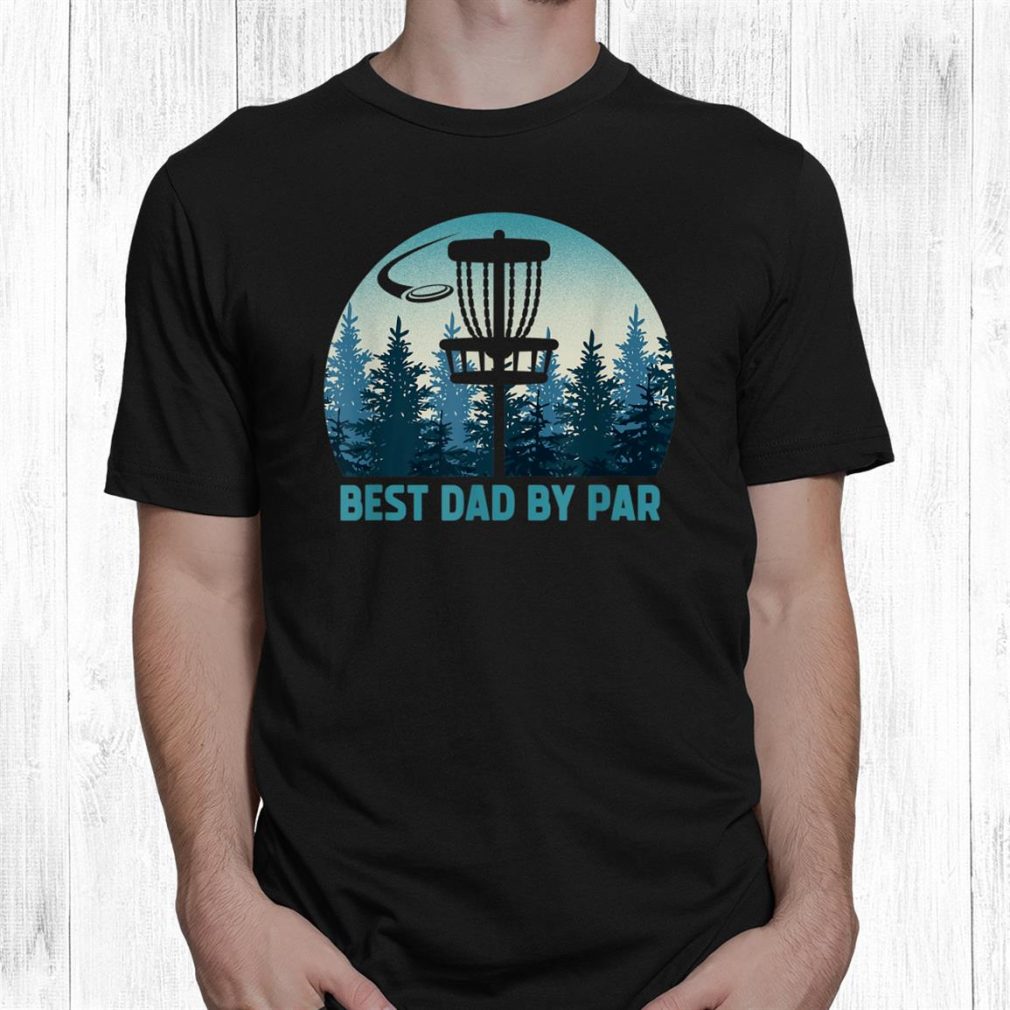 Best Dad By Par Disc Golf Frisbee Golfer Shirt