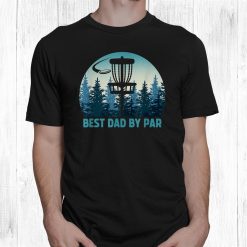Best Dad By Par Disc Golf Frisbee Golfer Shirt