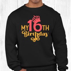 My 16th Birthday It’s My Sixteen Bday Shirt