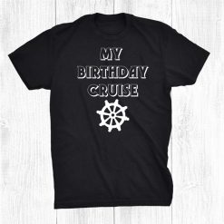 My Birthday Cruise Birthday Cruise Celebration Shirt