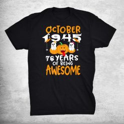 October 1945 76 Years Of Being Awesome 76th Birthday Shirt