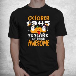 October 1945 76 Years Of Being Awesome 76th Birthday Shirt