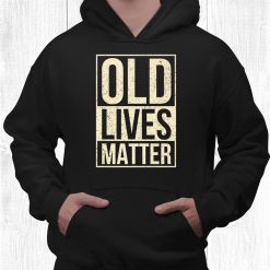 Old 50th Birthday Tshirt With Old Lives Matter Shirt