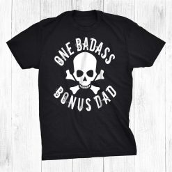 One Badass Bonus Step Dad Birthday Shirt