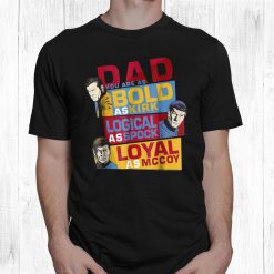 Original Series Dad You Are Bold Shirt