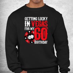 Party In Vegas Getting Lucky In Las Vegas 60th Birthday Shirt
