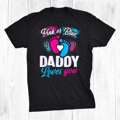 Pink Or Blue Daddy Loves You Shirt Gender Reveal Baby Shirt