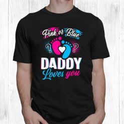 Pink Or Blue Daddy Loves You Shirt Gender Reveal Baby Shirt