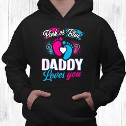 Pink Or Blue Daddy Loves You Shirt Gender Reveal Baby Shirt