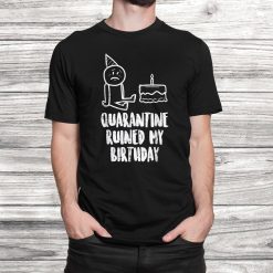 Quarantine Ruined My Birthday Funny Distance Bday Party Shirt
